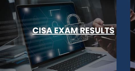 cisa exam results|Exams: When and how will I receive my CISA / CISM / CGEIT / .